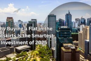 Why Buying a Flat in the Outskirts Is the Smartest Investment of 2025