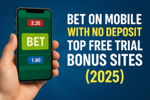 Bet on Mobile with No Deposit Top Free Trial Bonus Sites (2025)