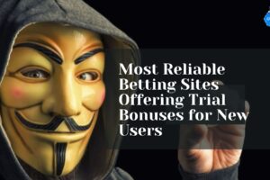 Most Reliable Betting Sites Offering Trial Bonuses for New Users