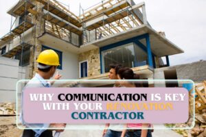 Why communication is key with your renovation contractor