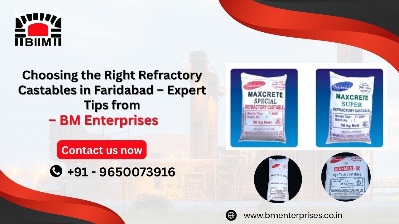 Choosing the Right Refractory Castables in Faridabad – Expert Tips from