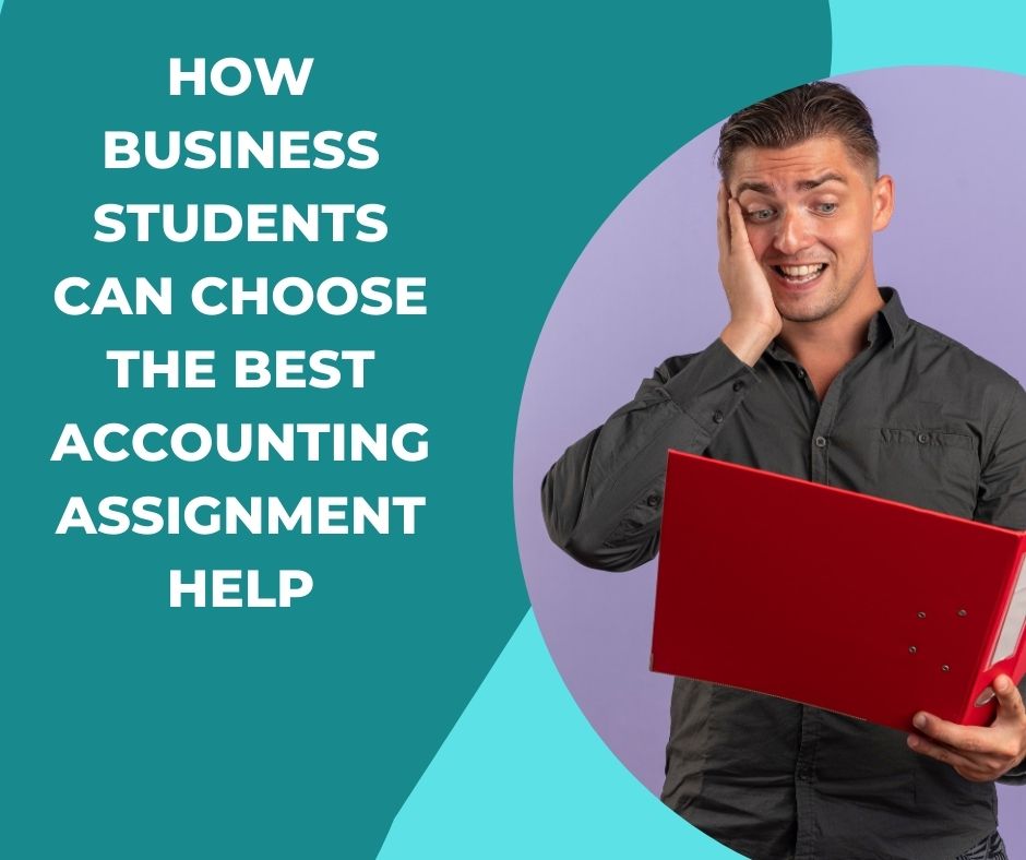 How Business Students Can Choose the Best Accounting Assignment Help