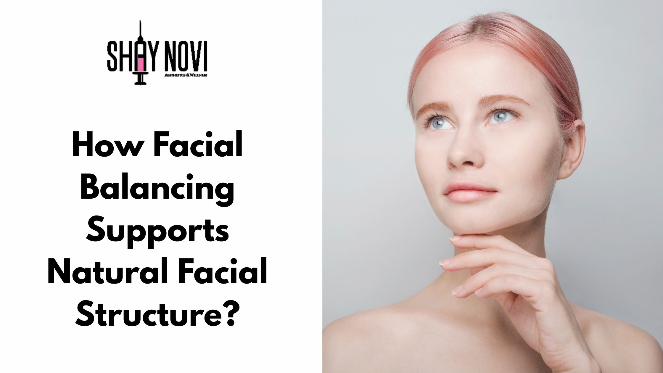 How Facial Balancing Supports Natural Facial Structure?